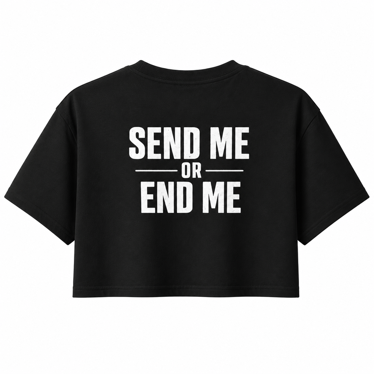 "SEND ME OR END ME" CROP TOP